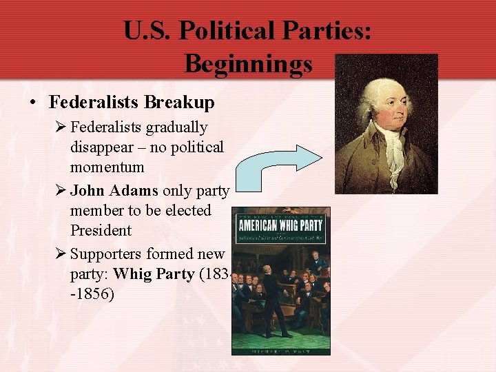 U. S. Political Parties: Beginnings • Federalists Breakup Ø Federalists gradually disappear – no