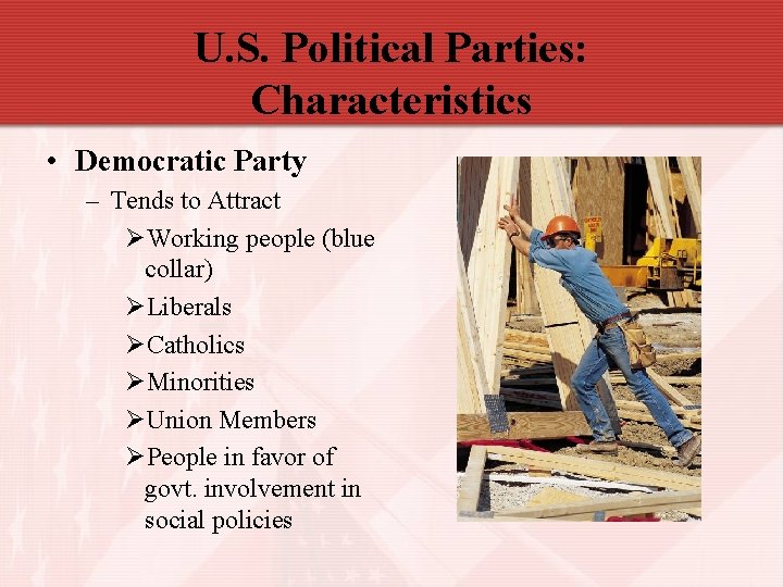 U. S. Political Parties: Characteristics • Democratic Party – Tends to Attract ØWorking people