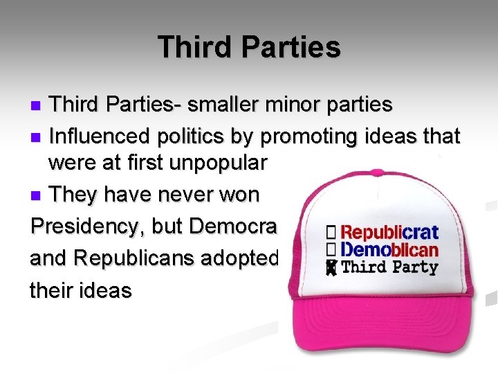 Third Parties- smaller minor parties n Influenced politics by promoting ideas that were at