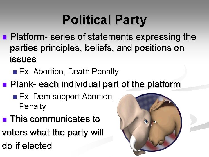 Political Party n Platform- series of statements expressing the parties principles, beliefs, and positions