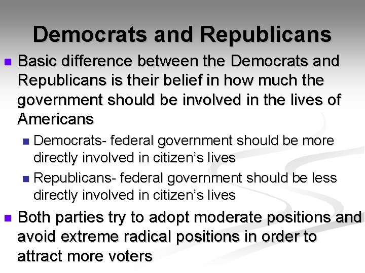 Democrats and Republicans n Basic difference between the Democrats and Republicans is their belief