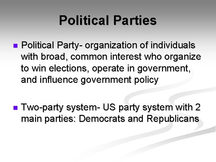Political Parties n Political Party- organization of individuals with broad, common interest who organize