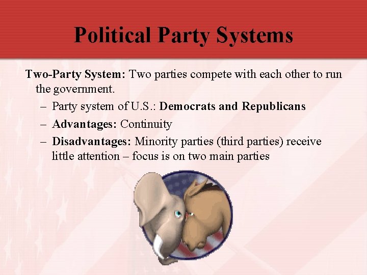 Political Party Systems Two-Party System: Two parties compete with each other to run the
