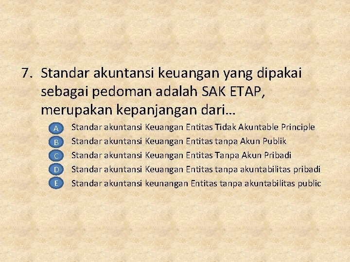 7. Standar akuntansi keuangan yang dipakai sebagai pedoman adalah SAK ETAP, merupakan kepanjangan dari…