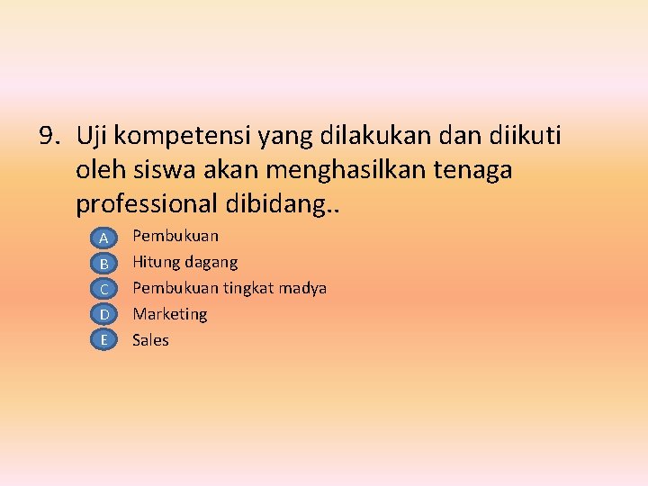 9. Uji kompetensi yang dilakukan diikuti oleh siswa akan menghasilkan tenaga professional dibidang. .