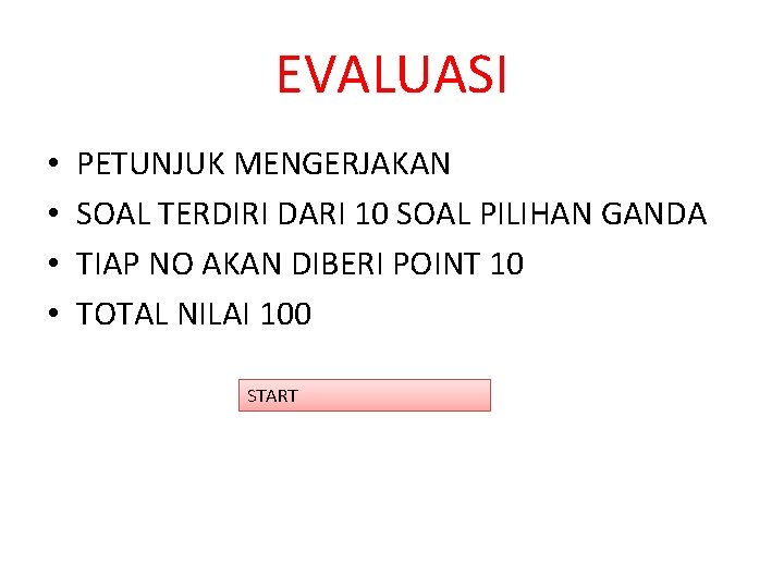 EVALUASI • • PETUNJUK MENGERJAKAN SOAL TERDIRI DARI 10 SOAL PILIHAN GANDA TIAP NO