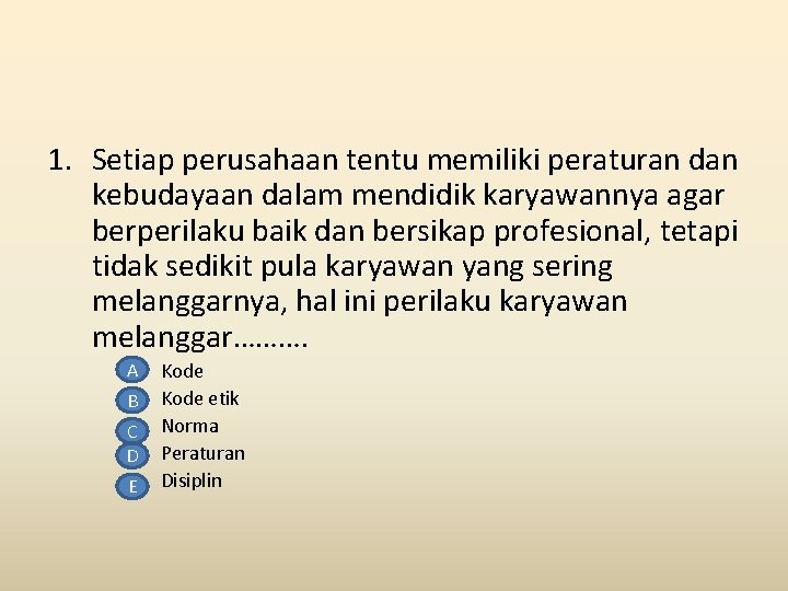 1. Setiap perusahaan tentu memiliki peraturan dan kebudayaan dalam mendidik karyawannya agar berperilaku baik