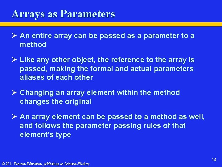 Arrays as Parameters Ø An entire array can be passed as a parameter to