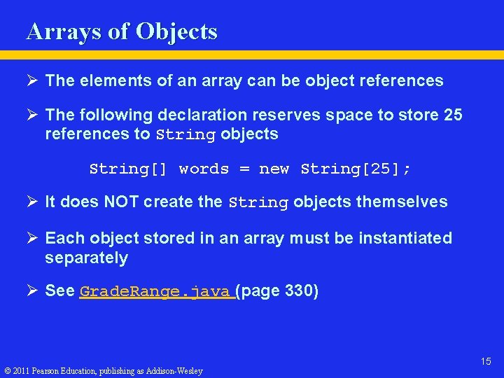 Arrays of Objects Ø The elements of an array can be object references Ø