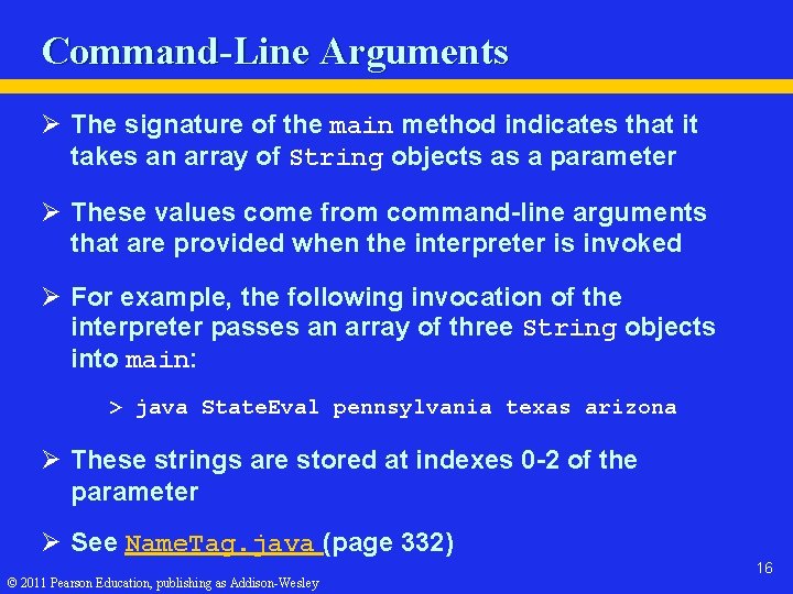 Command-Line Arguments Ø The signature of the main method indicates that it takes an