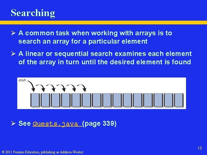 Searching Ø A common task when working with arrays is to search an array