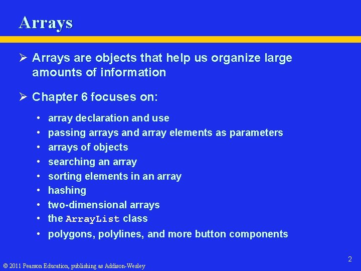 Arrays Ø Arrays are objects that help us organize large amounts of information Ø