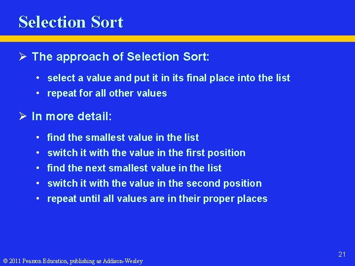 Selection Sort Ø The approach of Selection Sort: • select a value and put