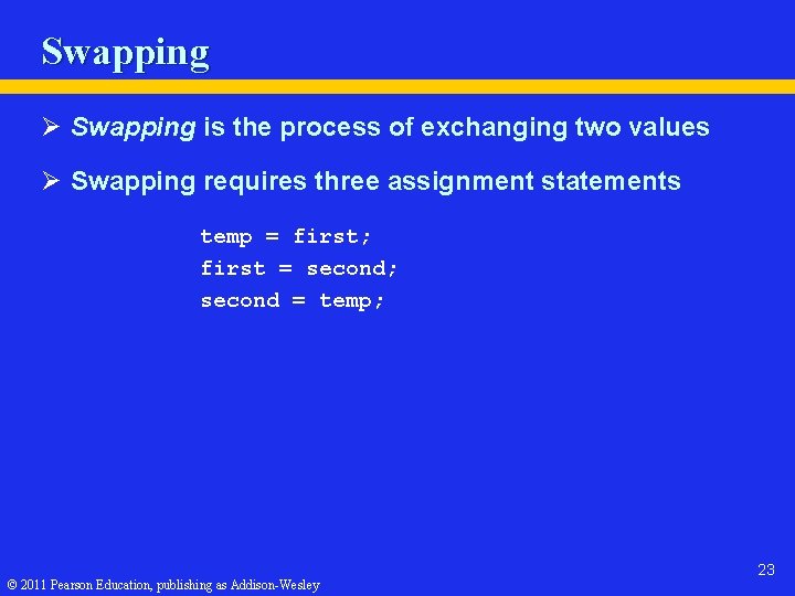 Swapping Ø Swapping is the process of exchanging two values Ø Swapping requires three