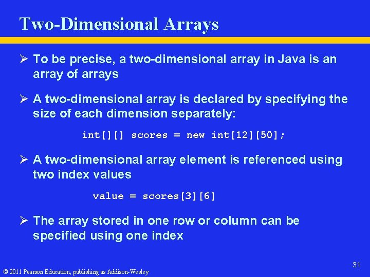 Two-Dimensional Arrays Ø To be precise, a two-dimensional array in Java is an array
