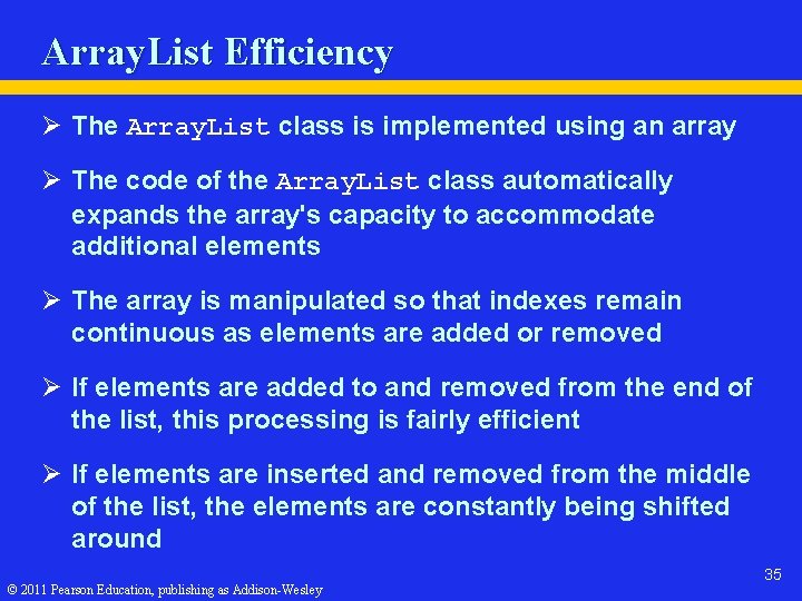 Array. List Efficiency Ø The Array. List class is implemented using an array Ø