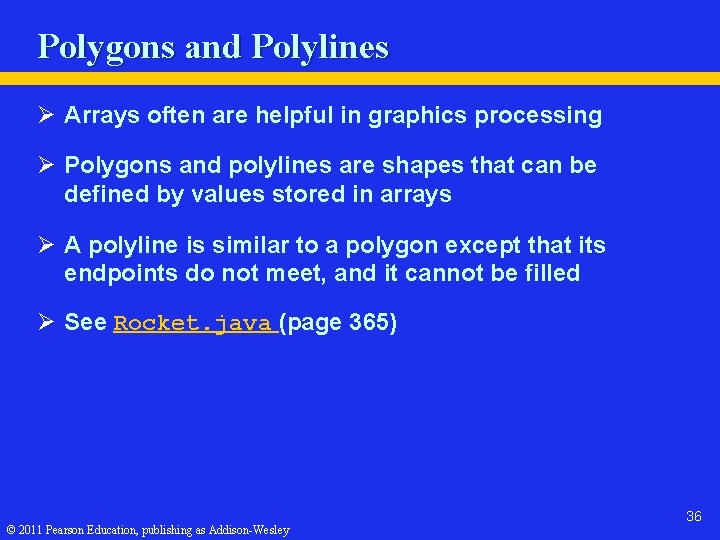 Polygons and Polylines Ø Arrays often are helpful in graphics processing Ø Polygons and