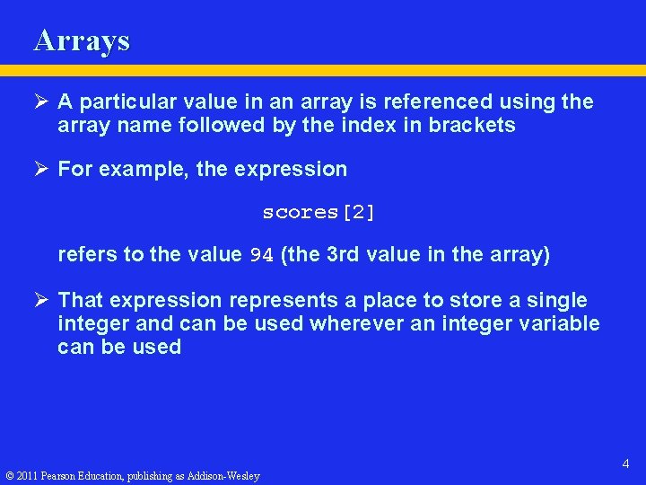 Arrays Ø A particular value in an array is referenced using the array name