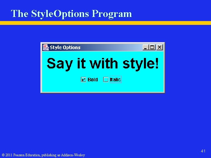 The Style. Options Program © 2011 Pearson Education, publishing as Addison-Wesley 41 