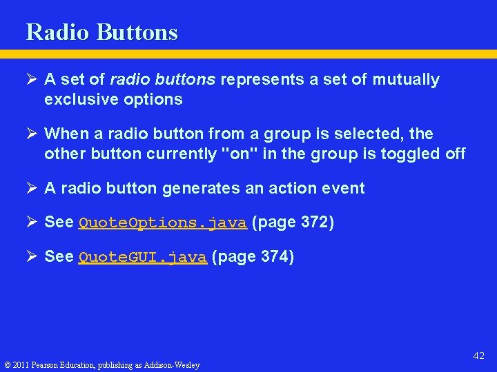Radio Buttons Ø A set of radio buttons represents a set of mutually exclusive
