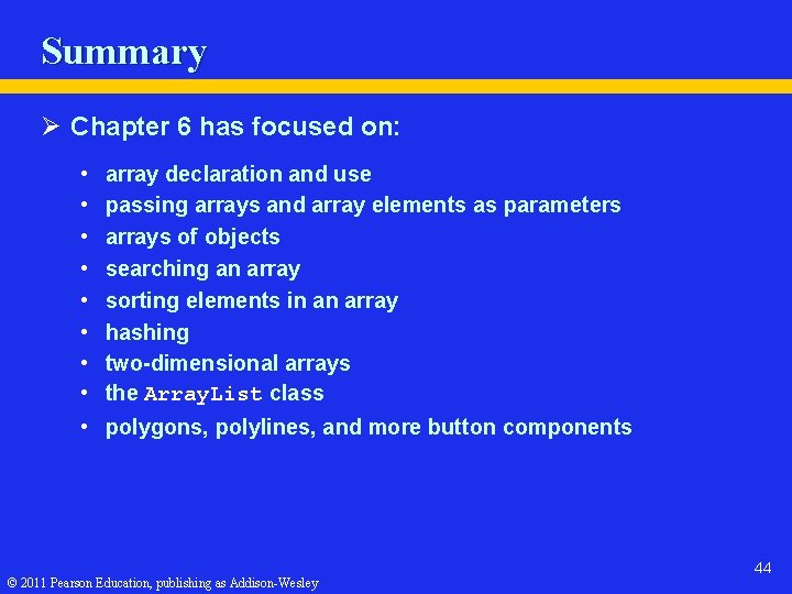 Summary Ø Chapter 6 has focused on: • • • array declaration and use