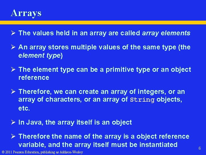 Arrays Ø The values held in an array are called array elements Ø An