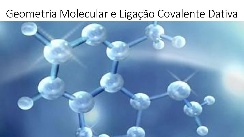 Geometria Molecular e Ligação Covalente Dativa 
