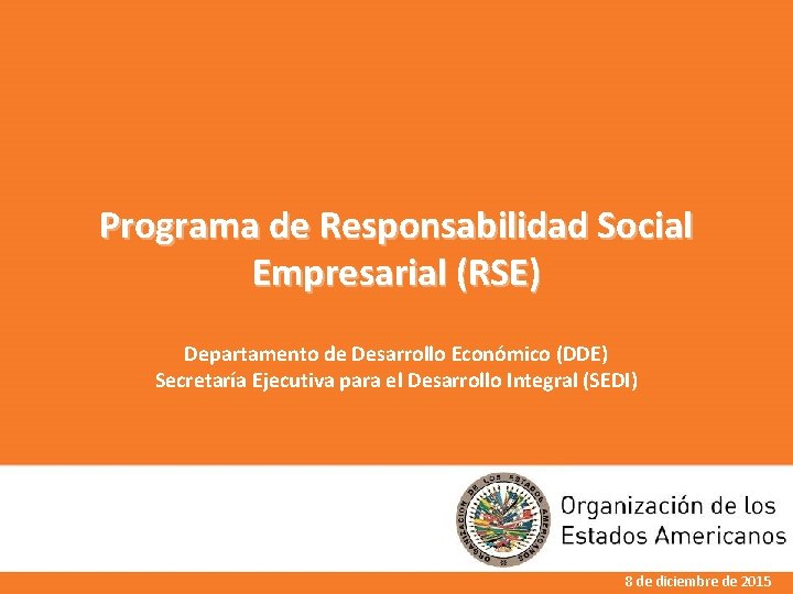 Programa de Responsabilidad Social Empresarial (RSE) Departamento de Desarrollo Económico (DDE) Secretaría Ejecutiva para