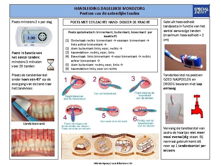 HANDLEIDING DAGELIJKSE MONDZORG Poetsen van de natuurlijke tanden Poets minstens 2 x per dag