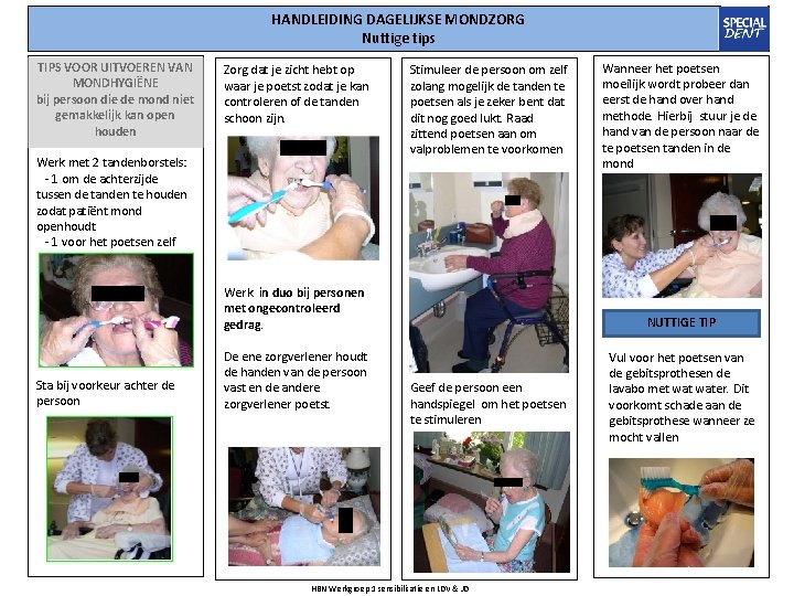 HANDLEIDING DAGELIJKSE MONDZORG Nuttige tips TIPS VOOR UITVOEREN VAN MONDHYGIËNE bij persoon die de