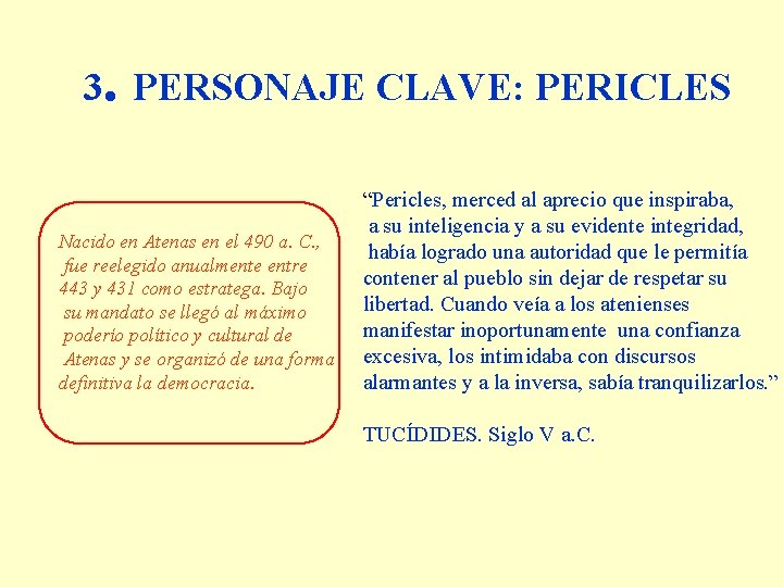 3. PERSONAJE CLAVE: PERICLES Nacido en Atenas en el 490 a. C. , fue