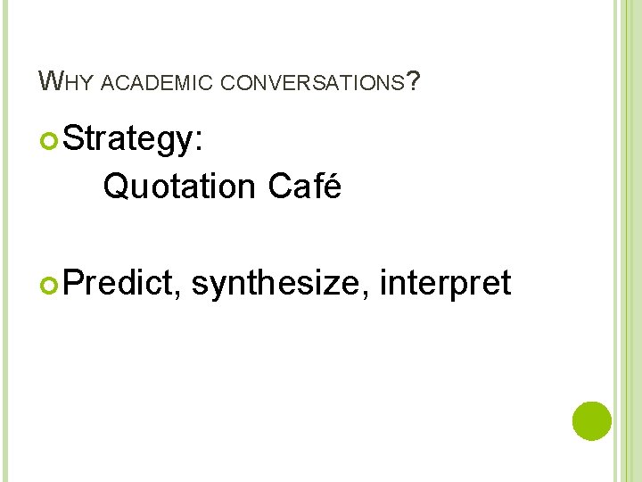 WHY ACADEMIC CONVERSATIONS? Strategy: Quotation Café Predict, synthesize, interpret 