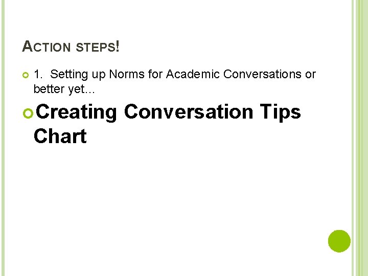 ACTION STEPS! 1. Setting up Norms for Academic Conversations or better yet… Creating Chart