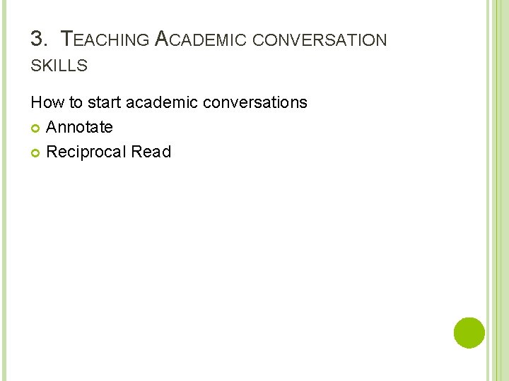 3. TEACHING ACADEMIC CONVERSATION SKILLS How to start academic conversations Annotate Reciprocal Read 