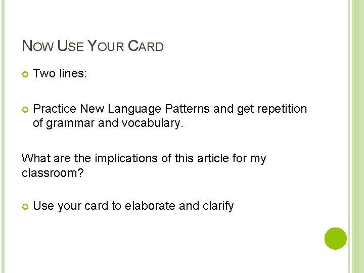 NOW USE YOUR CARD Two lines: Practice New Language Patterns and get repetition of