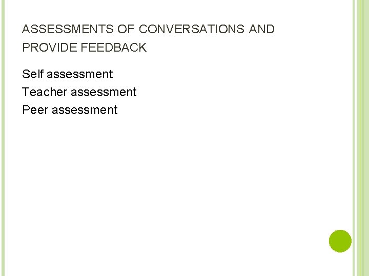 ASSESSMENTS OF CONVERSATIONS AND PROVIDE FEEDBACK Self assessment Teacher assessment Peer assessment 