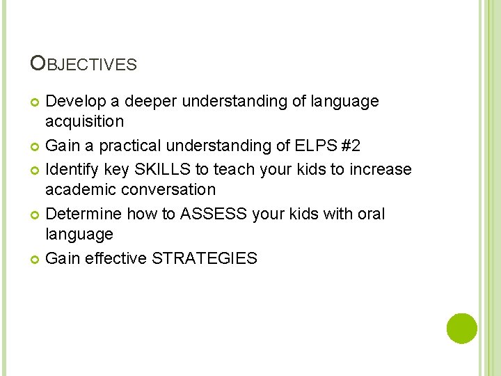 OBJECTIVES Develop a deeper understanding of language acquisition Gain a practical understanding of ELPS