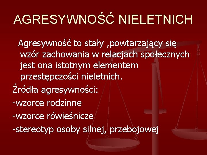 AGRESYWNOŚĆ NIELETNICH Agresywność to stały , powtarzający się wzór zachowania w relacjach społecznych jest