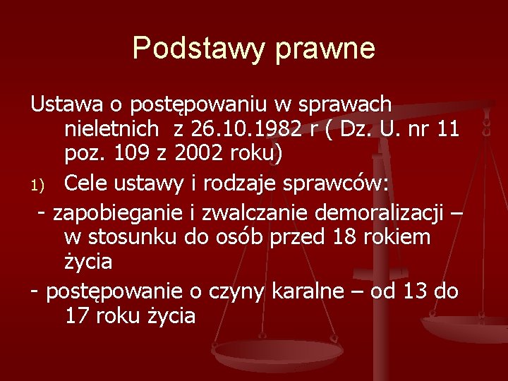 Podstawy prawne Ustawa o postępowaniu w sprawach nieletnich z 26. 10. 1982 r (