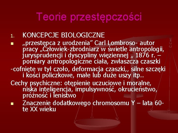 Teorie przestępczości 1. KONCEPCJE BIOLOGICZNE „przestępca z urodzenia” Carl Lombroso- autor pracy „Człowiek-zbrodniarz w