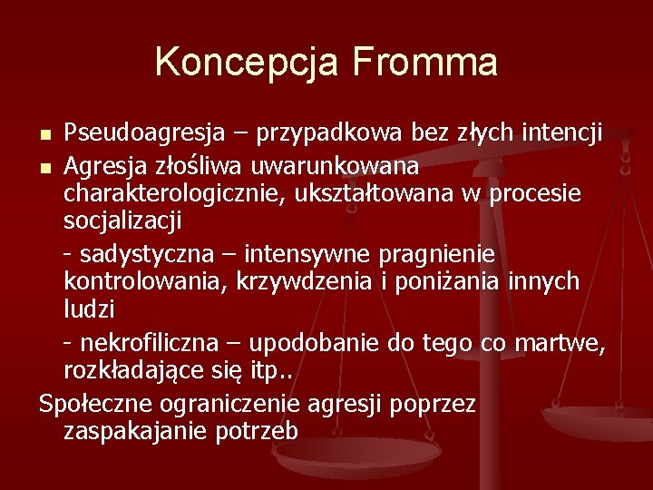 Koncepcja Fromma Pseudoagresja – przypadkowa bez złych intencji n Agresja złośliwa uwarunkowana charakterologicznie, ukształtowana