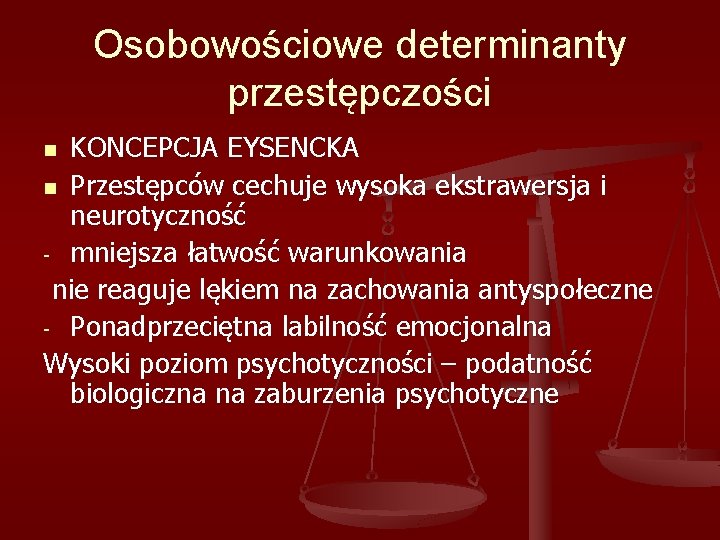 Osobowościowe determinanty przestępczości KONCEPCJA EYSENCKA n Przestępców cechuje wysoka ekstrawersja i neurotyczność - mniejsza