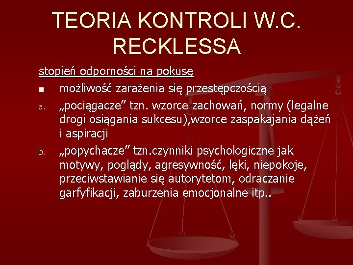 TEORIA KONTROLI W. C. RECKLESSA stopień odporności na pokusę n możliwość zarażenia się przestępczością