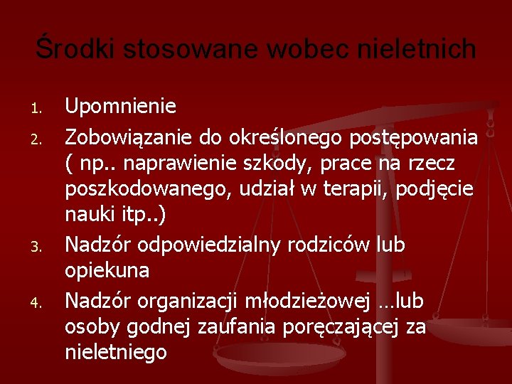 Środki stosowane wobec nieletnich 1. 2. 3. 4. Upomnienie Zobowiązanie do określonego postępowania (