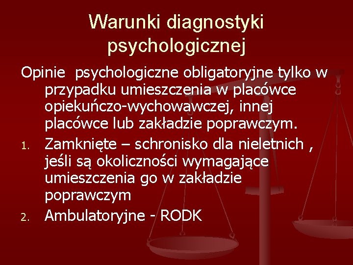 Warunki diagnostyki psychologicznej Opinie psychologiczne obligatoryjne tylko w przypadku umieszczenia w placówce opiekuńczo-wychowawczej, innej