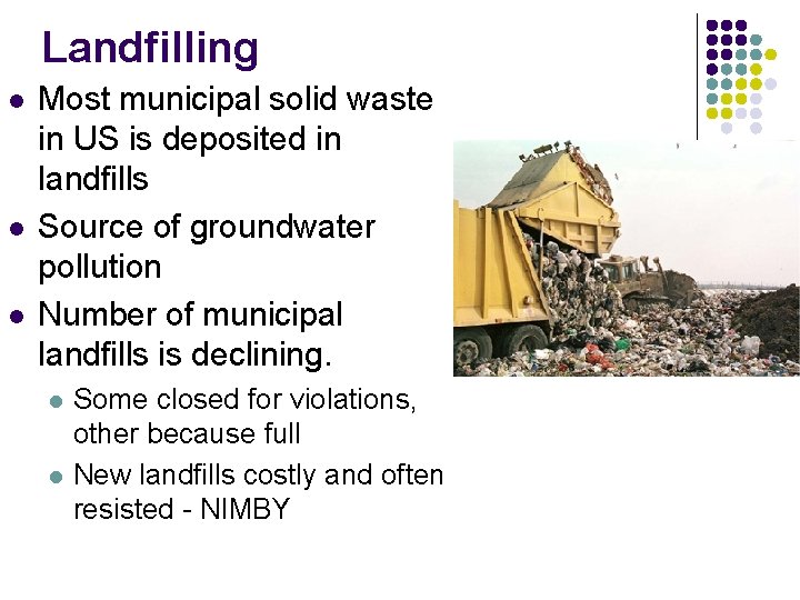 Landfilling l l l Most municipal solid waste in US is deposited in landfills