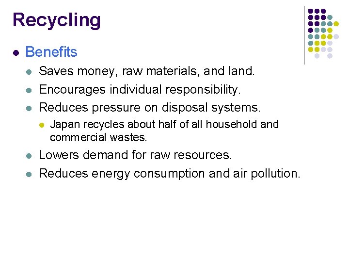 Recycling l Benefits l l l Saves money, raw materials, and land. Encourages individual