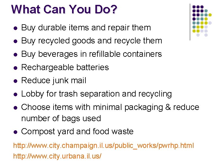 What Can You Do? l Buy durable items and repair them l Buy recycled