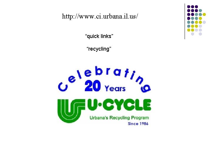 http: //www. ci. urbana. il. us/ “quick links” “recycling” 