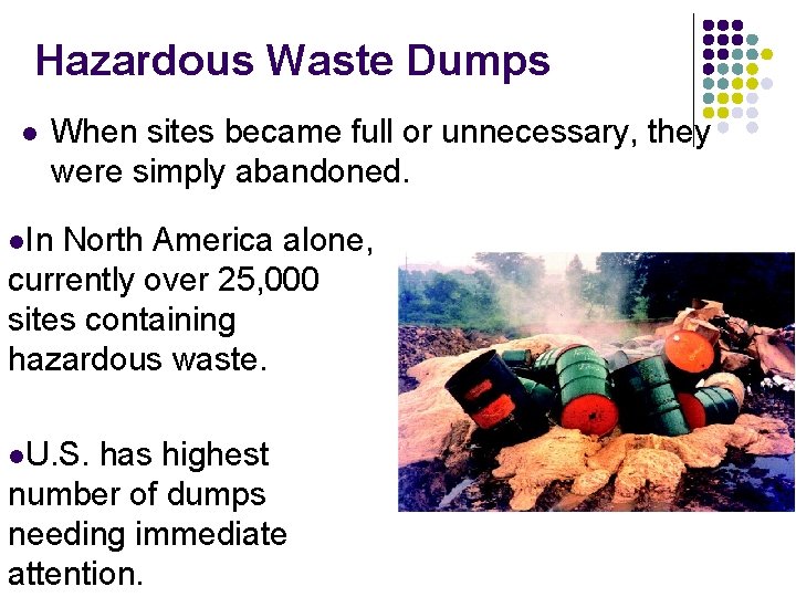Hazardous Waste Dumps l When sites became full or unnecessary, they were simply abandoned.